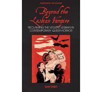 Beyond the Lesbian Vampire: Reclaiming the Violent Lesbian in Contemporary Queer Horror (Horror Studies)