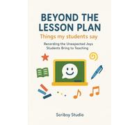 Beyond The Lesson Plan: Things My Students Say: A Journal for Recording the Unexpected Joys of Teaching