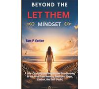 Beyond the Let Them Mindset: A Life-Changing Journey Beyond Overthinking Break Free From Anxiety, Emotional Chaos, Control, And Self-Doubt (Transform ... Guide to Self-Help, Health, and Fitness)