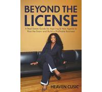 Beyond the License: A Real Estate License Guide for Aspiring & New Agents to Pass the Exam and Build a Profitable Business