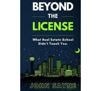 Beyond The License: What Real Estate School Didn't Teach You