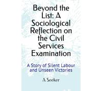 Beyond the List: A Sociological Reflection on the Civil Services Examination: A Story of Silent Labour and Unseen Victories