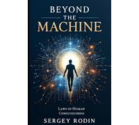BEYOND THE MACHINE: Laws of Human Consciousness