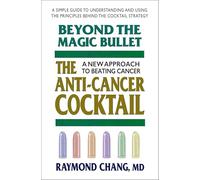 Beyond the Magic Bullet: the Anti-Cancer Cocktail: The Anti-Cancer Cocktail a New Approach to Beating Cancer
