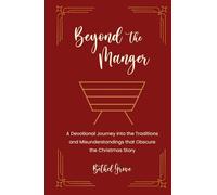Beyond the Manger: A Devotional Journey into the Traditions and Misunderstandings that Obscure the Christmas Story