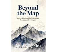 Beyond The Map: Stories of Competition, Adventure, Travelings and Growing Up
