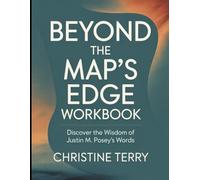 Beyond the Map's Edge Workbook: Discover the Wisdom of Justin M. Posey's Words