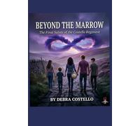 BEYOND THE MARROW: The final chapters: 13 Lifetimes and the Costello Regiment.