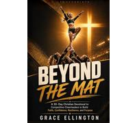 BEYOND THE MAT: A 30-Day Christian Devotional for Competitive Cheerleaders to Build Faith, Confidence, Resilience, and Purpose