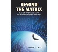 Beyond the Matrix: Daring Conversations with the Brilliant Minds of Our Times