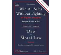 Beyond the MBA - The Dao and the Moral Law: Bedrock: The First Law: The Golden Rule 2.0 (The Update) - Win All Sales Without Fighting at Higher Margins - Volume One - Book One - First Edition