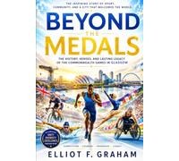 Beyond the Medals: The History, Heroes, and Lasting Legacy of the Commonwealth Games in Glasgow
