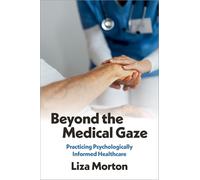 Beyond the Medical Gaze: Practicing Psychologically Informed Healthcare