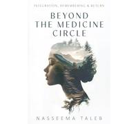 Beyond the Medicine Circle: Integration, Remembering & Return