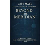 Beyond the Meridian - Explorers’ Grid Notebook: Celestial Grid Journal for Stargazers, Writers, and Dreamers | 6x9” | 150 Pages | Matte Cover