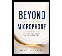 Beyond the Microphone: Living God's Truth in Everyday Life