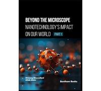 Beyond the Microscope: Nanotechnology’s Impact on Our World (Part 1)