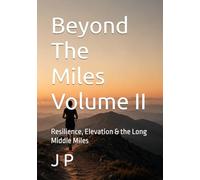 Beyond The Miles Volume II: Resilience, Elevation & the Long Middle Miles