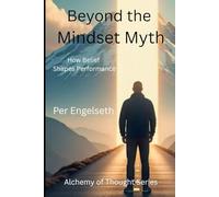 Beyond the Mindset Myth: How Belief Shapes Performance (Alchemy of Thought)