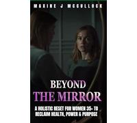 Beyond The Mirror: A Holistic Reset for women 35+ to reclaim Health, Power and Purpose