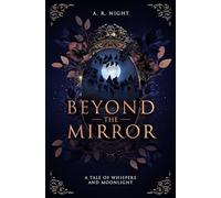 Beyond the mirror: a tale of whispers and moonlight: 1 (Die Ashflower Chroniken)
