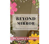 Beyond the Mirror A Teen Girl's Guide to Self-Love and Owning Your Power