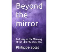 Beyond the mirror: An Essay on the Meaning of the UFO Phenomenon