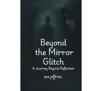 beyond the mirror glitch: Beyond the Mirror Glitch *Whispers from the Hidden Self