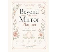 Beyond the Mirror Planner: A Self-Love & Body Acceptancce Journal