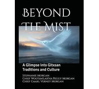 Beyond The Mist: A Glimpse into Gitxsan Traditions and Culture