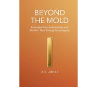 Beyond the Mold. Breaking Free from Societal Conditioning: Embrace Your Authenticity and Live Without Limits