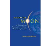 Beyond The Moon: A Conversational, Common Sense Guide To Understanding The Tides