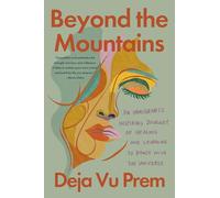 Beyond the Mountains: An Immigrant's Inspiring Journey of Healing and Learning to Dance with the Universe