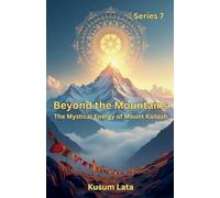 Beyond the Mountains: The Mystical Energy of Mount Kailash: 7 (Shiva)