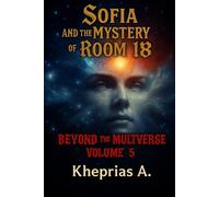 Beyond the Multiverse Volume 5: Sofia and the Mystery of Room 18: 9 (Sci-Fi Thriller Series)