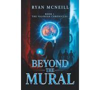 Beyond the Mural: Book One: The Valorian Chronicles