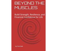 Beyond the Muscles: Build Strength, Resilience, and Financial Confidence for Life