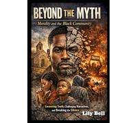 Beyond the Myth: Morality and the Black Community: Uncovering Truths, Challenging Narratives, and Breaking the Silence