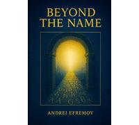 Beyond the Name: An Apophatic Journey to the Living God: How the Wisdom of the Early Church Fathers Leads Us from Dogma to Direct Encounter