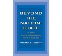 Beyond the Nation-State: The Zionist Political Imagination from Pinsker to Ben-Gurion