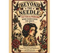 Beyond the Needle: Tattoo & Piercing Word Search Book for Adults: Inked Puzzles Inspired by Tattoos, Piercings, Body Modification, and Self-Expression
