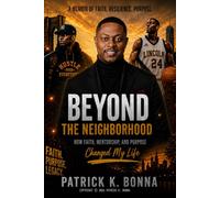BEYOND THE NEIGHBORHOOD: How Faith, Mentorship, and Purpose Changes My Life (THE BEYOND LEGACY SERIES)