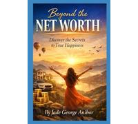 Beyond the Net Worth: Discover the Secrets to True Happiness