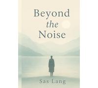 Beyond The Noise: A Healing Guide for Overthinkers, Empaths & Sensitive Souls
