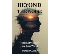Beyond the Noise: Finding Presence in a Busy World