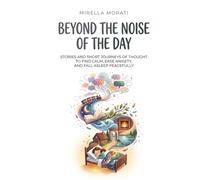 Beyond the Noise of the Day: Stories and short journeys of thought to find calm, ease anxiety, and fall asleep peacefully