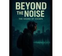 Beyond The Noise: The Sound Of Escape