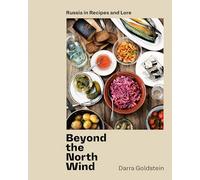 Beyond the North Wind: Russia in Recipes and Lore [A Cookbook]