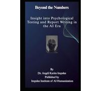 Beyond the Numbers: Insight into Psychological Testing and Report Writing in the AI Era