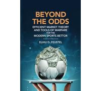 Beyond the Odds: Efficient Market Theory and Tools of Warfare for the Modern Sports Bettor